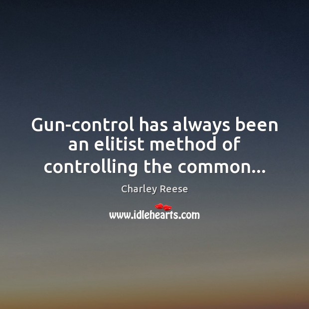 Gun-control has always been an elitist method of controlling the common… Image