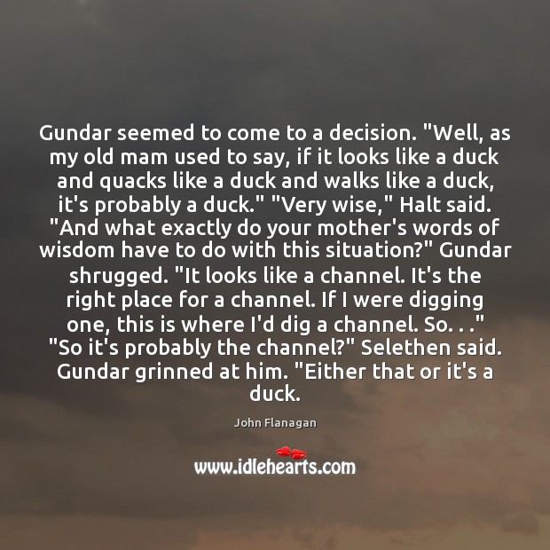 Gundar seemed to come to a decision. “Well, as my old mam Wise Quotes Image
