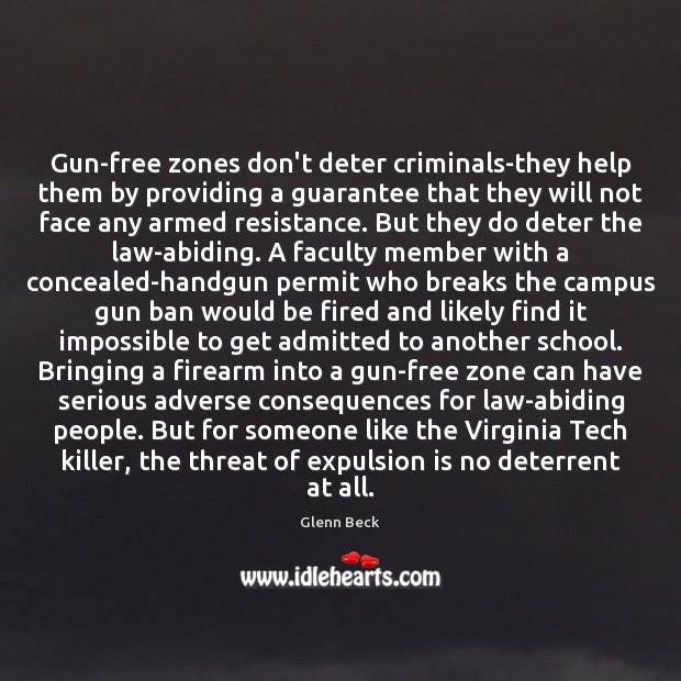 Gun-free zones don’t deter criminals-they help them by providing a guarantee that Glenn Beck Picture Quote