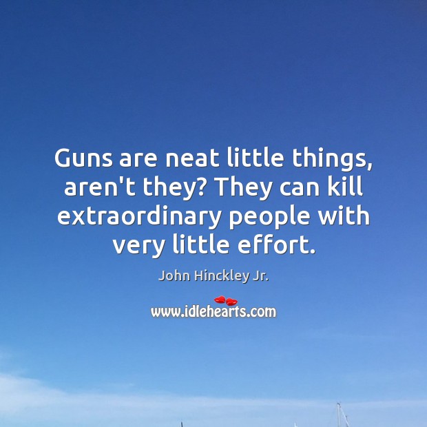 Guns are neat little things, aren’t they? They can kill extraordinary people Image