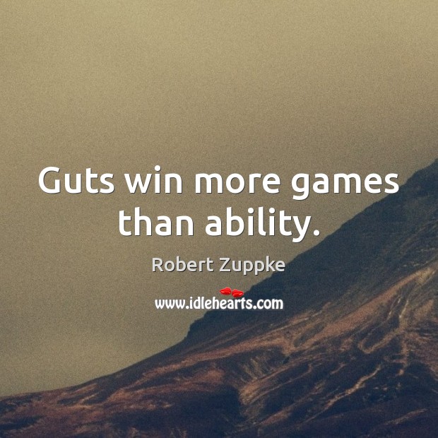 Guts win more games than ability. Robert Zuppke Picture Quote