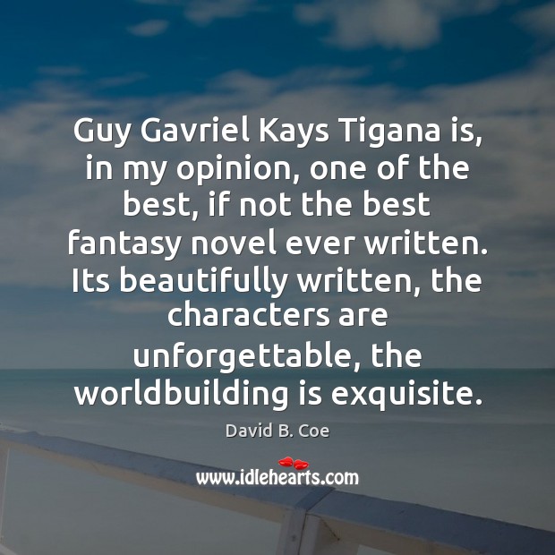 Guy Gavriel Kays Tigana is, in my opinion, one of the best, David B. Coe Picture Quote