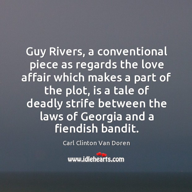 Guy rivers, a conventional piece as regards the love affair which makes a part of the plot Carl Clinton Van Doren Picture Quote