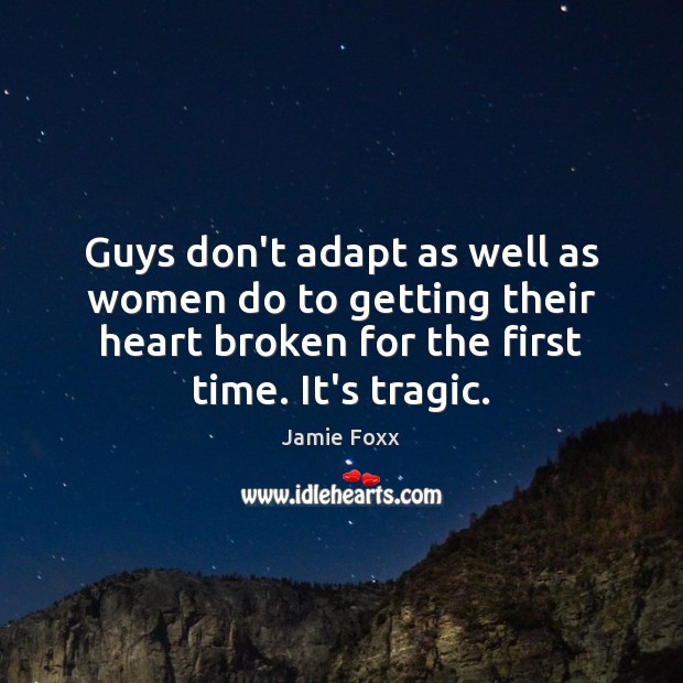 Guys don’t adapt as well as women do to getting their heart Image