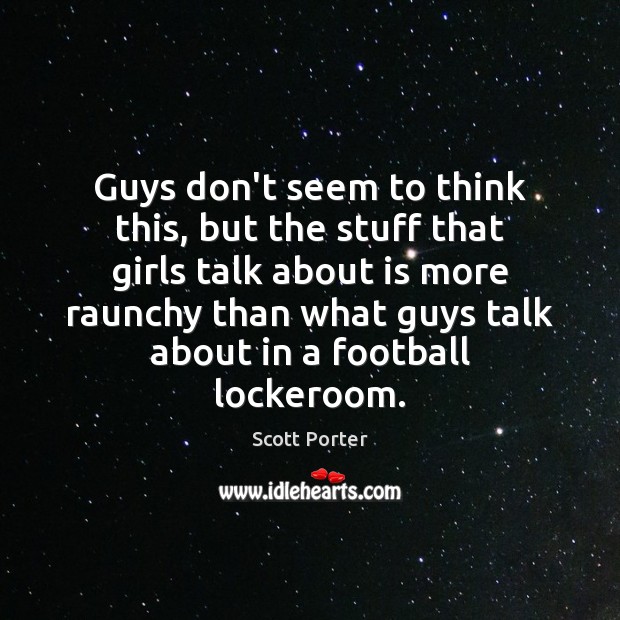 Guys don’t seem to think this, but the stuff that girls talk Football Quotes Image