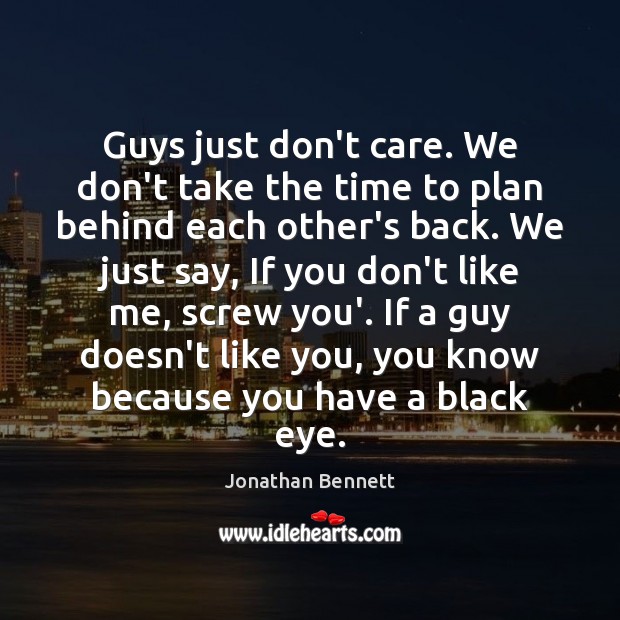 Guys just don’t care. We don’t take the time to plan behind Jonathan Bennett Picture Quote
