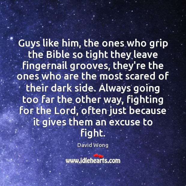 Guys like him, the ones who grip the Bible so tight they Image