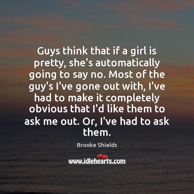 Guys think that if a girl is pretty, she’s automatically going to Image