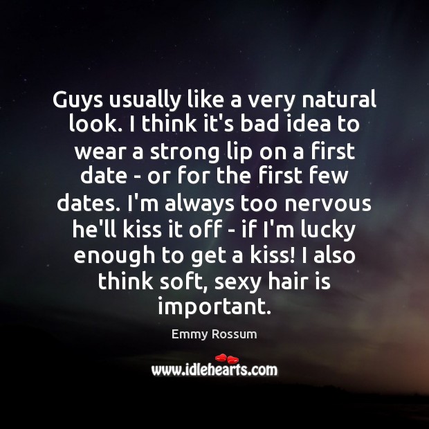 Guys usually like a very natural look. I think it’s bad idea Emmy Rossum Picture Quote