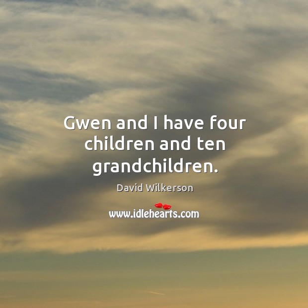 Gwen and I have four children and ten grandchildren. Image