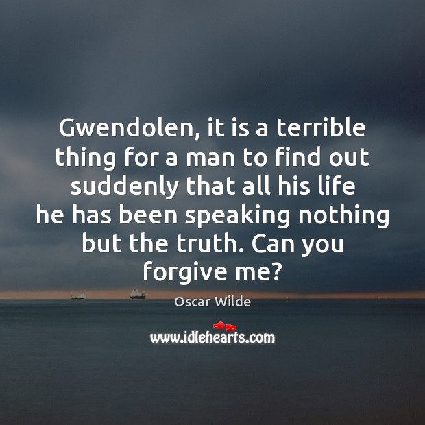 Gwendolen, it is a terrible thing for a man to find out Image