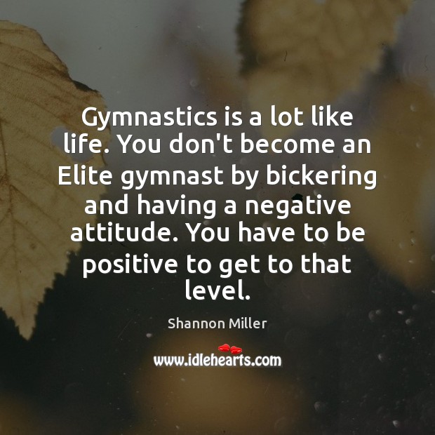 Gymnastics is a lot like life. You don’t become an Elite gymnast Shannon Miller Picture Quote