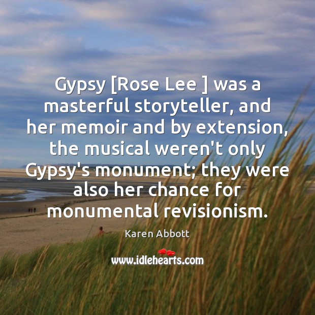 Gypsy [Rose Lee ] was a masterful storyteller, and her memoir and by Karen Abbott Picture Quote