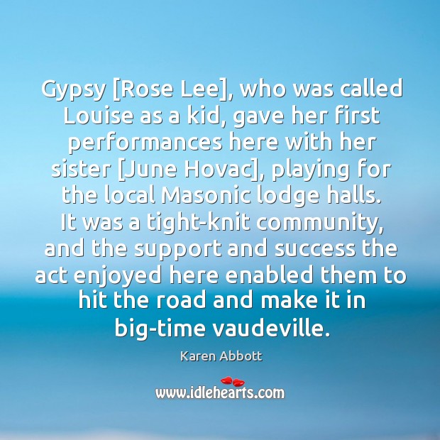 Gypsy [Rose Lee], who was called Louise as a kid, gave her Karen Abbott Picture Quote