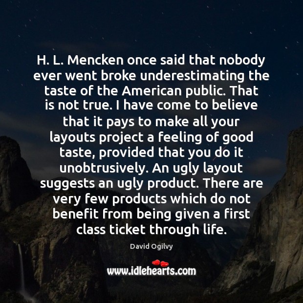 H. L. Mencken once said that nobody ever went broke underestimating the David Ogilvy Picture Quote