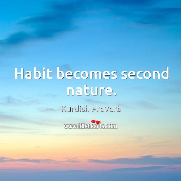 Habit becomes second nature. Kurdish Proverbs Image