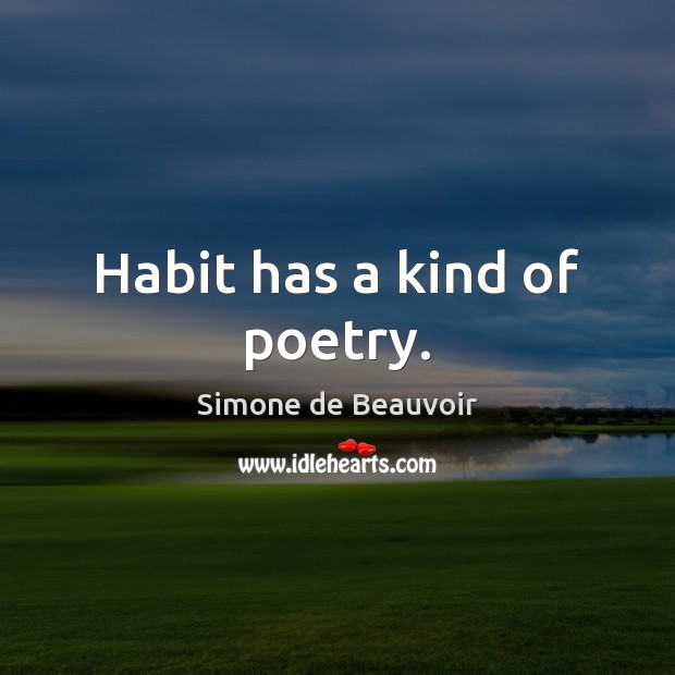 Habit has a kind of poetry. Image