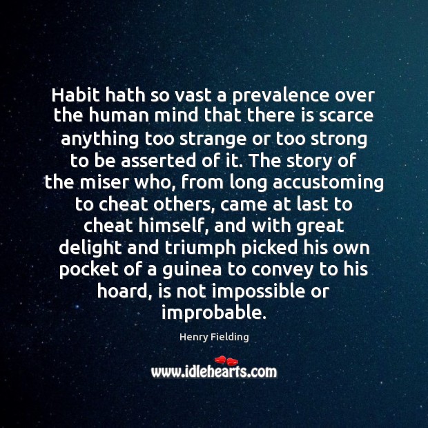Habit hath so vast a prevalence over the human mind that there Henry Fielding Picture Quote
