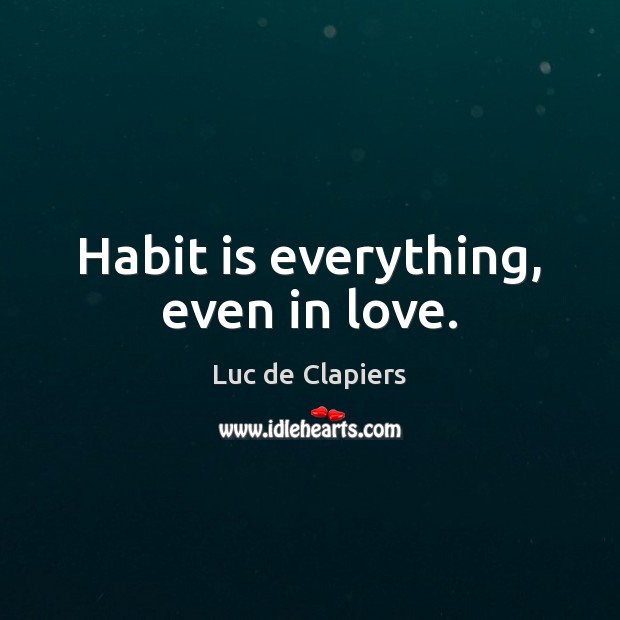 Habit is everything, even in love. Image