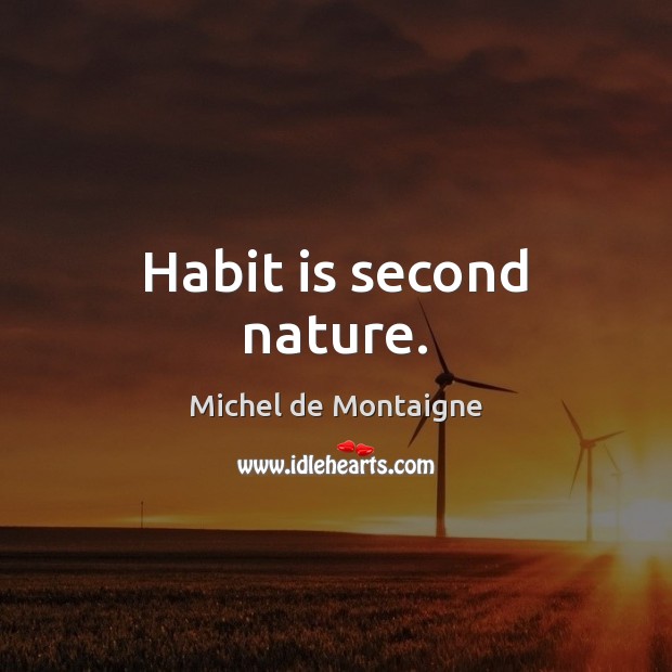 Habit is second nature. Image