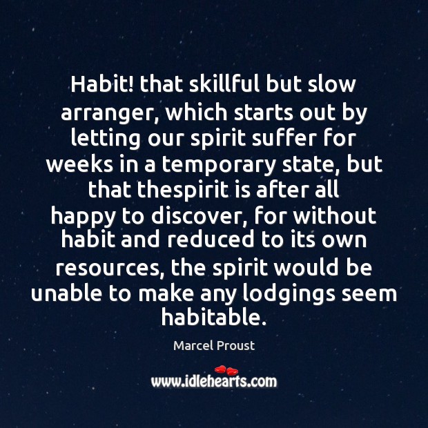 Habit! that skillful but slow arranger, which starts out by letting our Image