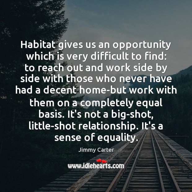 Habitat gives us an opportunity which is very difficult to find: to Opportunity Quotes Image