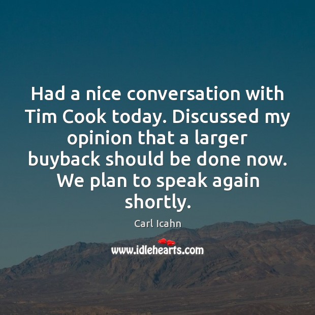 Had a nice conversation with Tim Cook today. Discussed my opinion that Plan Quotes Image