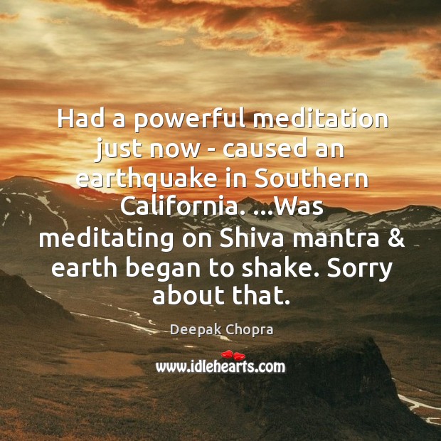 Had a powerful meditation just now – caused an earthquake in Southern Image