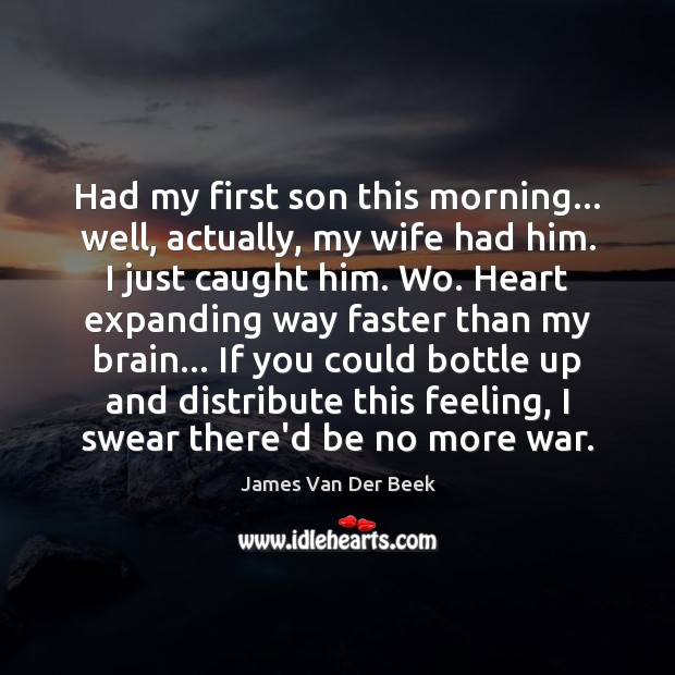 Had my first son this morning… well, actually, my wife had him. James Van Der Beek Picture Quote