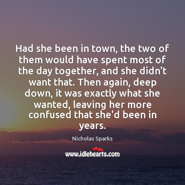 Had she been in town, the two of them would have spent Nicholas Sparks Picture Quote