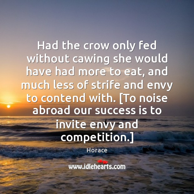 Had the crow only fed without cawing she would have had more Success Quotes Image