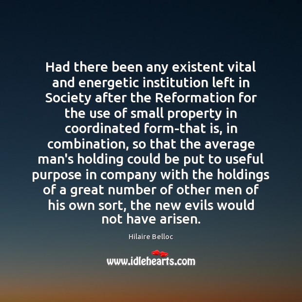 Had there been any existent vital and energetic institution left in Society Hilaire Belloc Picture Quote