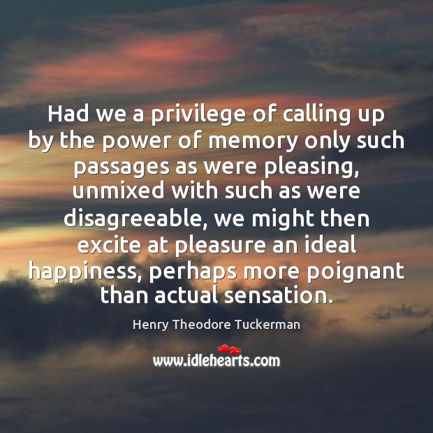 Had we a privilege of calling up by the power of memory Henry Theodore Tuckerman Picture Quote