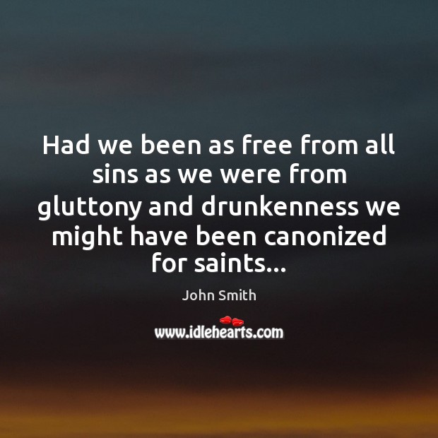 Had we been as free from all sins as we were from John Smith Picture Quote