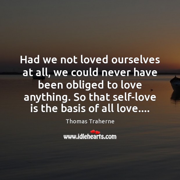 Had we not loved ourselves at all, we could never have been Image