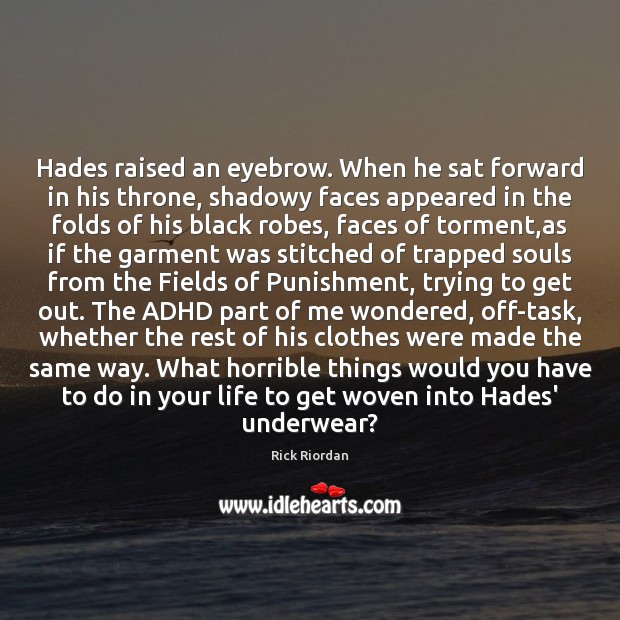 Hades raised an eyebrow. When he sat forward in his throne, shadowy Rick Riordan Picture Quote