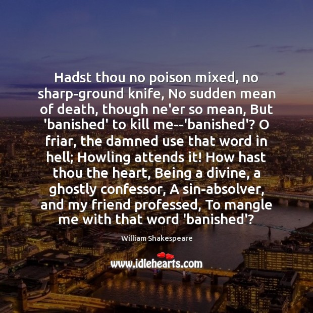 Hadst thou no poison mixed, no sharp-ground knife, No sudden mean of Image