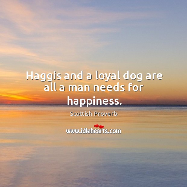 Haggis and a loyal dog are all a man needs for happiness. Image