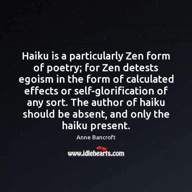 Haiku is a particularly Zen form of poetry; for Zen detests egoism Image
