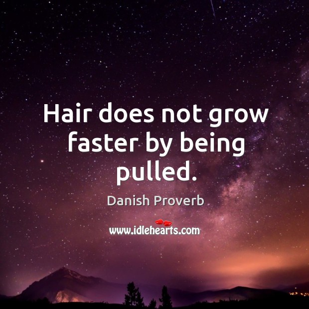 Hair does not grow faster by being pulled. Image