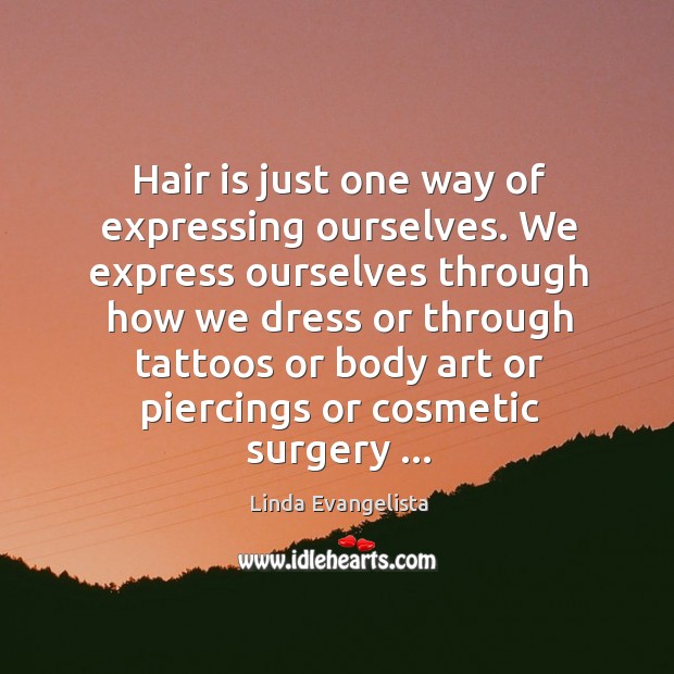 Hair is just one way of expressing ourselves. We express ourselves through Image
