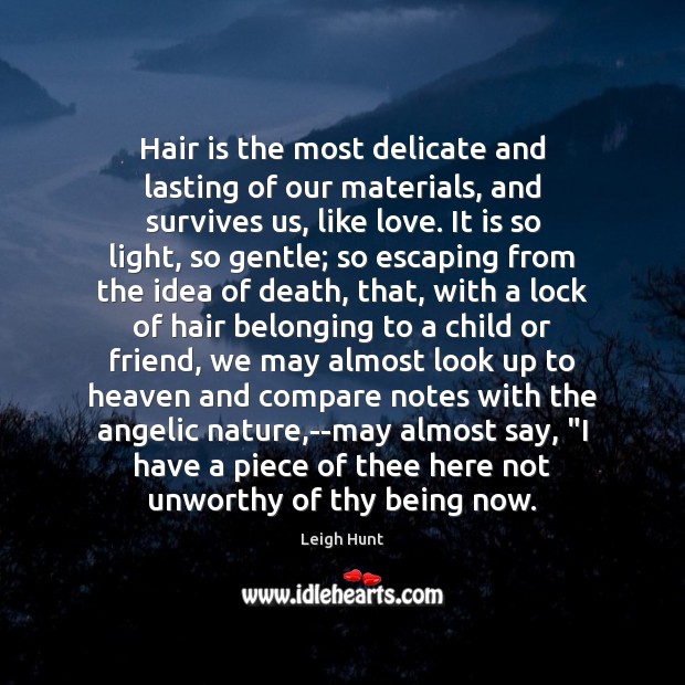 Hair is the most delicate and lasting of our materials, and survives Image