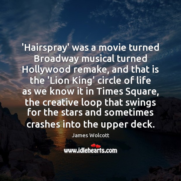 ‘Hairspray’ was a movie turned Broadway musical turned Hollywood remake, and that James Wolcott Picture Quote