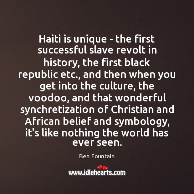 Haiti is unique – the first successful slave revolt in history, the Ben Fountain Picture Quote