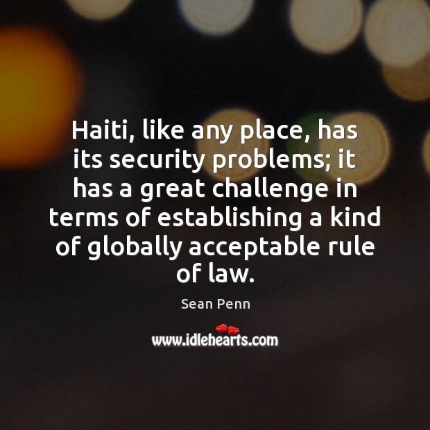 Haiti, like any place, has its security problems; it has a great Image