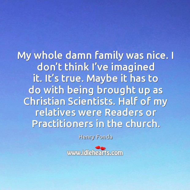 Half of my relatives were readers or practitioners in the church. Henry Fonda Picture Quote