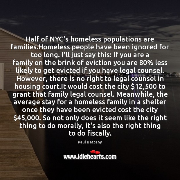 Half of NYC’s homeless populations are families.Homeless people have been ignored Paul Bettany Picture Quote