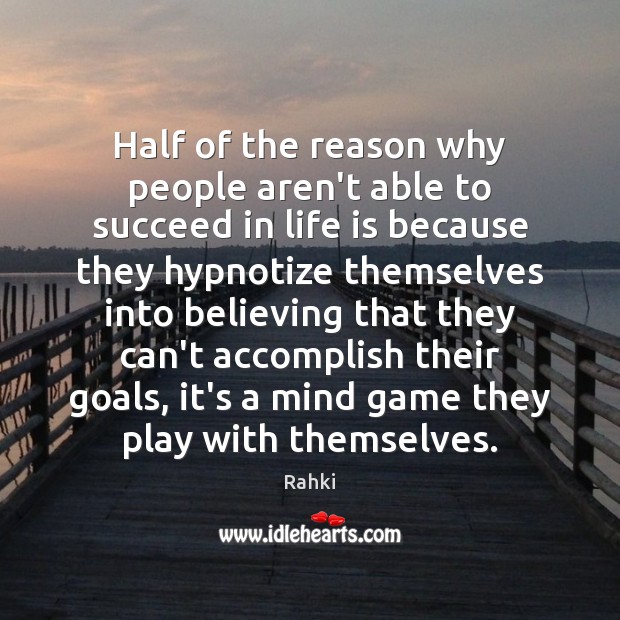 Half of the reason why people aren’t able to succeed in life Rahki Picture Quote