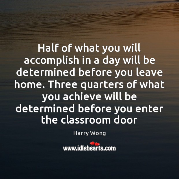 Half of what you will accomplish in a day will be determined Image