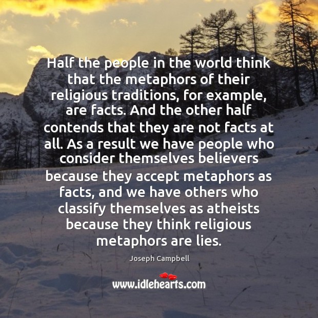 Half the people in the world think that the metaphors of their Image
